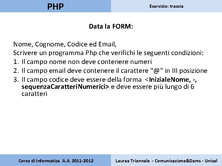 PHP Esercizio: traccia Data la FORM: Nome, Cognome, Codice ed Email, Scrivere un programma