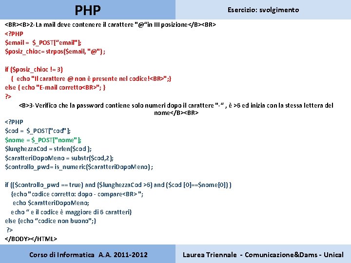 PHP Esercizio: svolgimento <BR><B>2 -La mail deve contenere il carattere "@“in III posizione</B><BR> <?