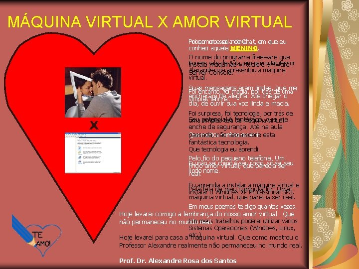 MÁQUINA VIRTUAL X AMOR VIRTUAL Foi em umaseu salanome. de Chat, em que eu