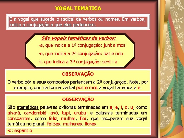 VOGAL TEMÁTICA É a vogal que sucede o radical de verbos ou nomes. Em