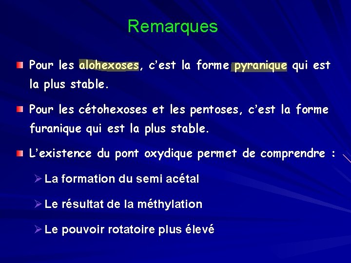 Remarques Pour les alohexoses, c’est la forme pyranique qui est la plus stable. Pour