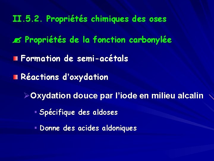 II. 5. 2. Propriétés chimiques des oses ? Propriétés de la fonction carbonylée Formation