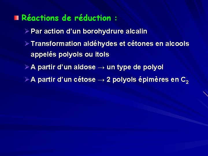 Réactions de réduction : Ø Par action d’un borohydrure alcalin Ø Transformation aldéhydes et