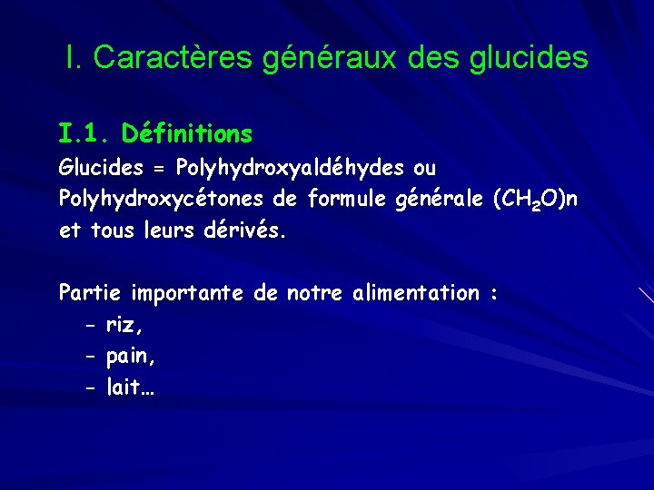I. Caractères généraux des glucides I. 1. Définitions Glucides = Polyhydroxyaldéhydes ou Polyhydroxycétones de
