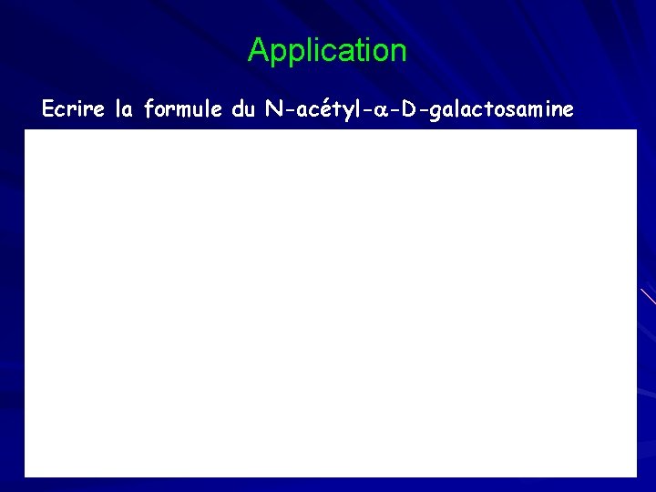 Application Ecrire la formule du N-acétyl-a-D-galactosamine 