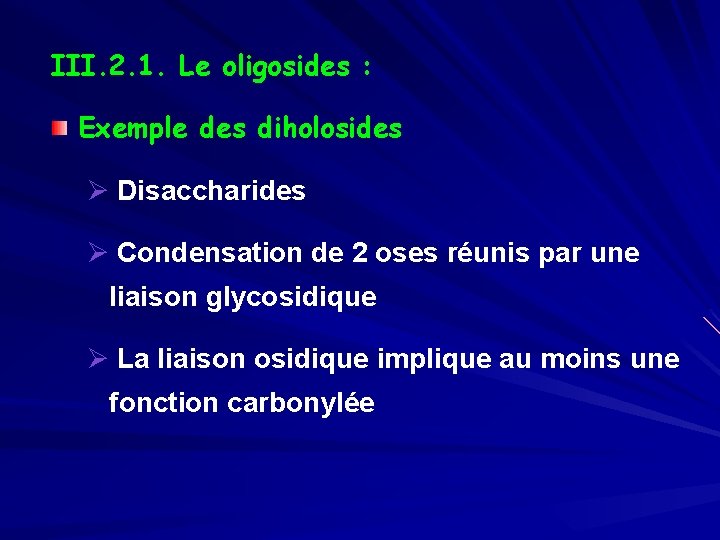 III. 2. 1. Le oligosides : Exemple des diholosides Ø Disaccharides Ø Condensation de