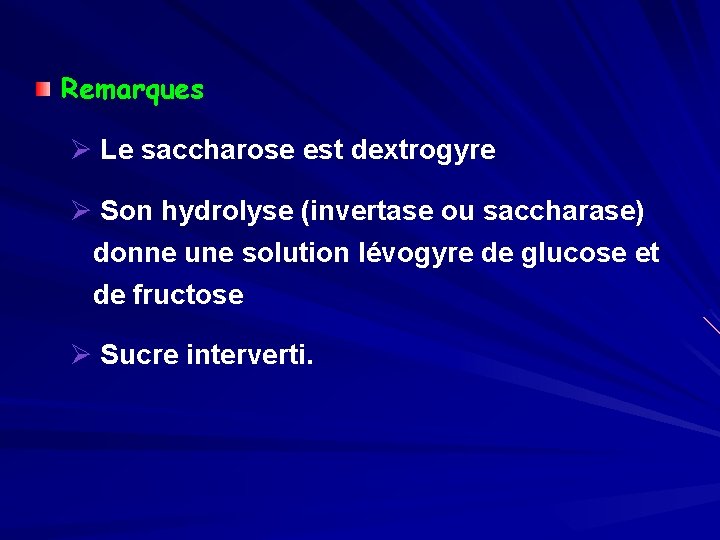 Remarques Ø Le saccharose est dextrogyre Ø Son hydrolyse (invertase ou saccharase) donne une
