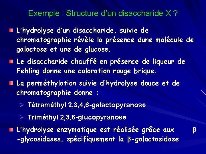 Exemple : Structure d’un disaccharide X ? L’hydrolyse d’un disaccharide, suivie de chromatographie révèle