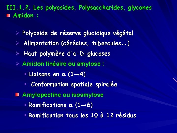 III. 1. 2. Les polyosides, Polysaccharides, glycanes Amidon : Ø Polyoside de réserve glucidique