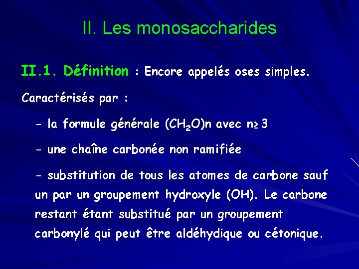 II. Les monosaccharides II. 1. Définition : Encore appelés oses simples. Caractérisés par :