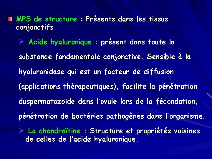 MPS de structure : Présents dans les tissus conjonctifs Ø Acide hyaluronique : présent