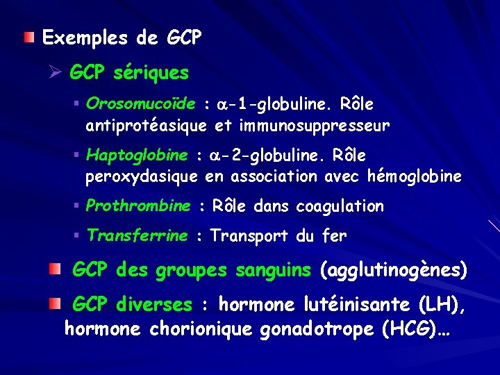 Exemples de GCP Ø GCP sériques § Orosomucoïde : a-1 -globuline. Rôle antiprotéasique et