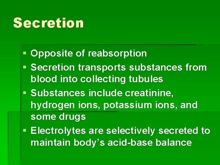 Secretion § Opposite of reabsorption § Secretion transports substances from blood into collecting tubules