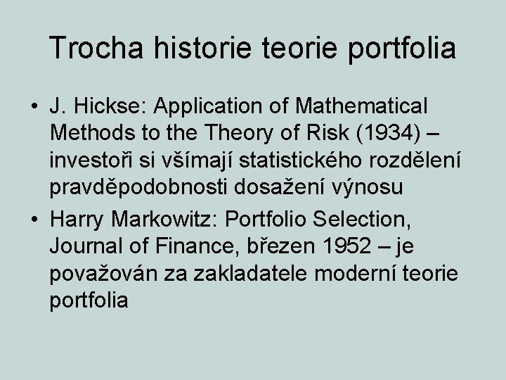 Trocha historie teorie portfolia • J. Hickse: Application of Mathematical Methods to the Theory
