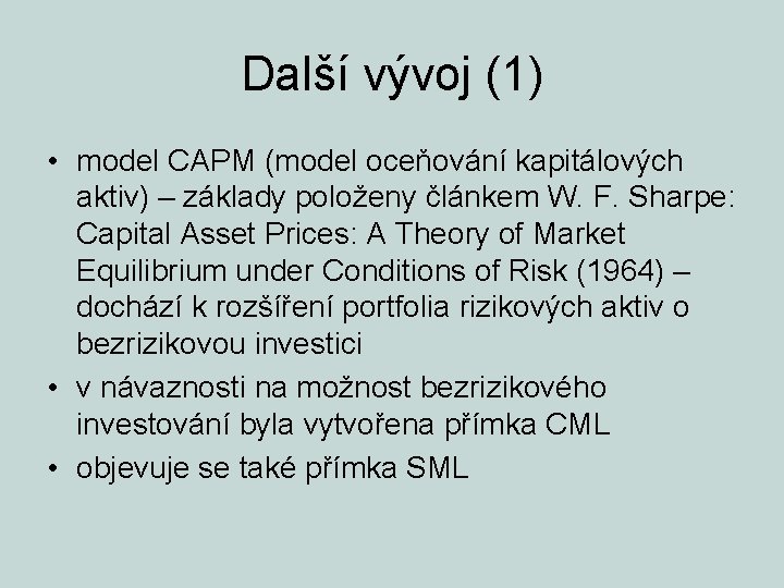 Další vývoj (1) • model CAPM (model oceňování kapitálových aktiv) – základy položeny článkem