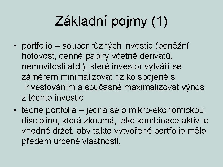 Základní pojmy (1) • portfolio – soubor různých investic (peněžní hotovost, cenné papíry včetně