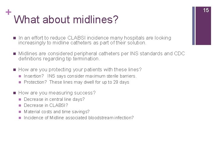 + 15 What about midlines? n In an effort to reduce CLABSI incidence many