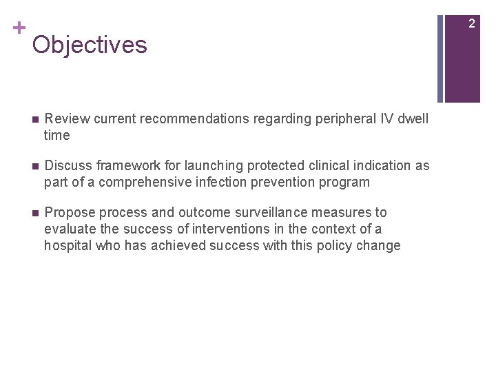 + 2 Objectives n Review current recommendations regarding peripheral IV dwell time n Discuss