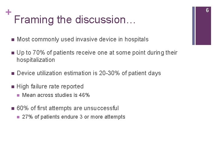 + 6 Framing the discussion… n Most commonly used invasive device in hospitals n