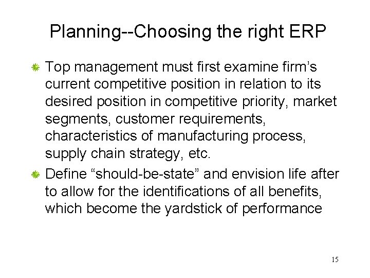 Planning--Choosing the right ERP Top management must first examine firm’s current competitive position in