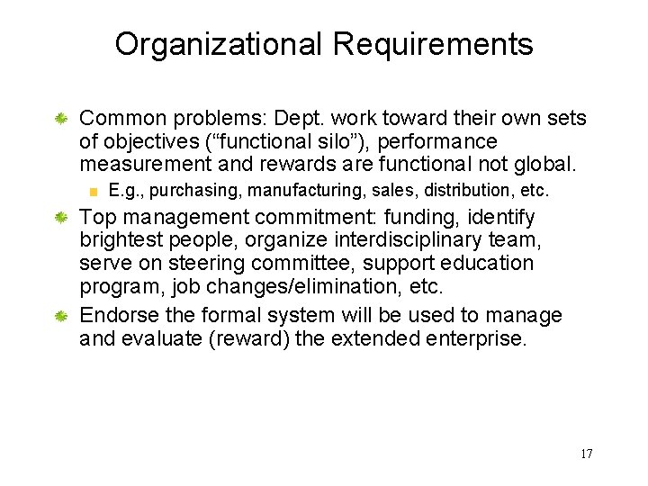 Organizational Requirements Common problems: Dept. work toward their own sets of objectives (“functional silo”),