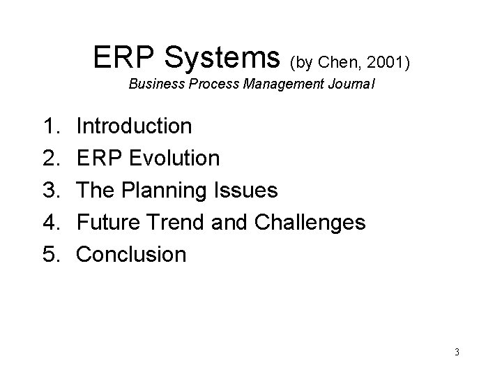 ERP Systems (by Chen, 2001) Business Process Management Journal 1. 2. 3. 4. 5.