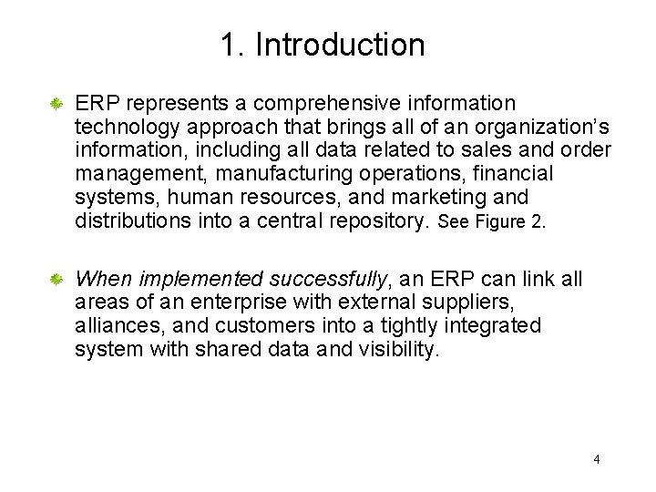 1. Introduction ERP represents a comprehensive information technology approach that brings all of an