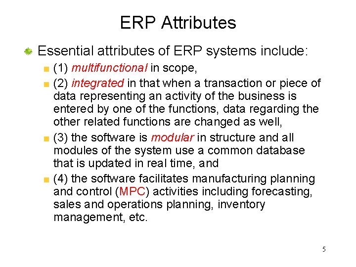 ERP Attributes Essential attributes of ERP systems include: (1) multifunctional in scope, (2) integrated