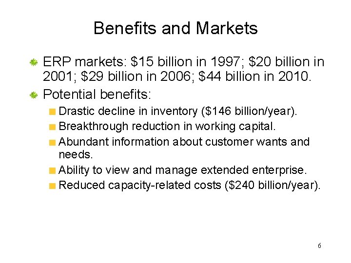 Benefits and Markets ERP markets: $15 billion in 1997; $20 billion in 2001; $29