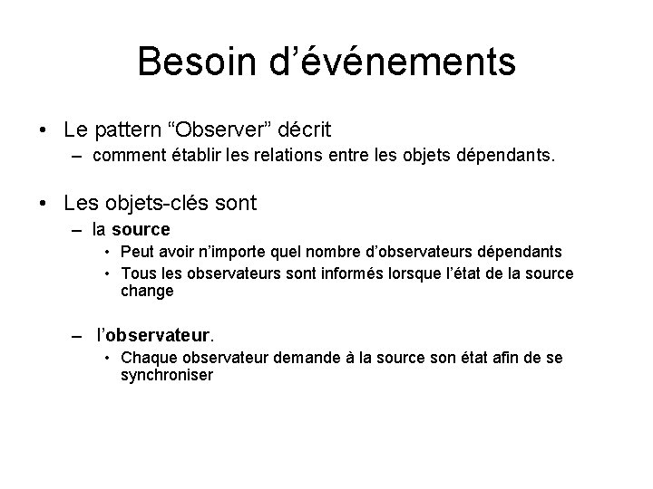 Besoin d’événements • Le pattern “Observer” décrit – comment établir les relations entre les
