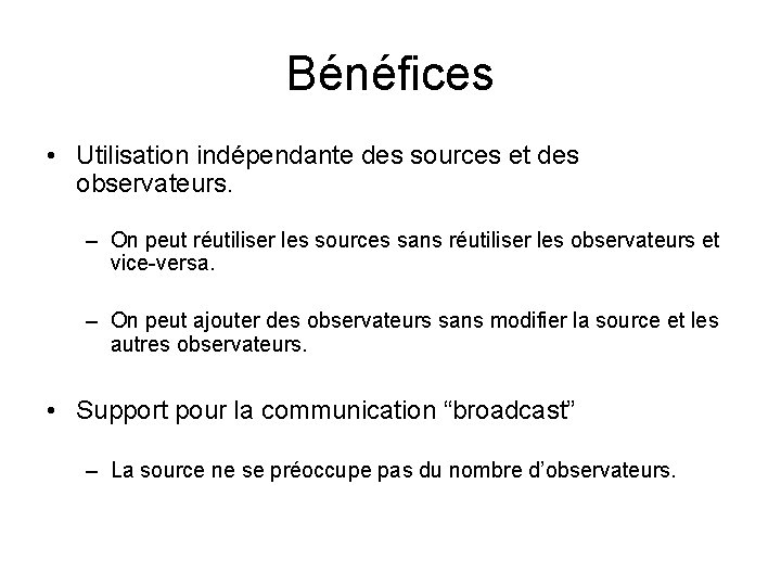Bénéfices • Utilisation indépendante des sources et des observateurs. – On peut réutiliser les