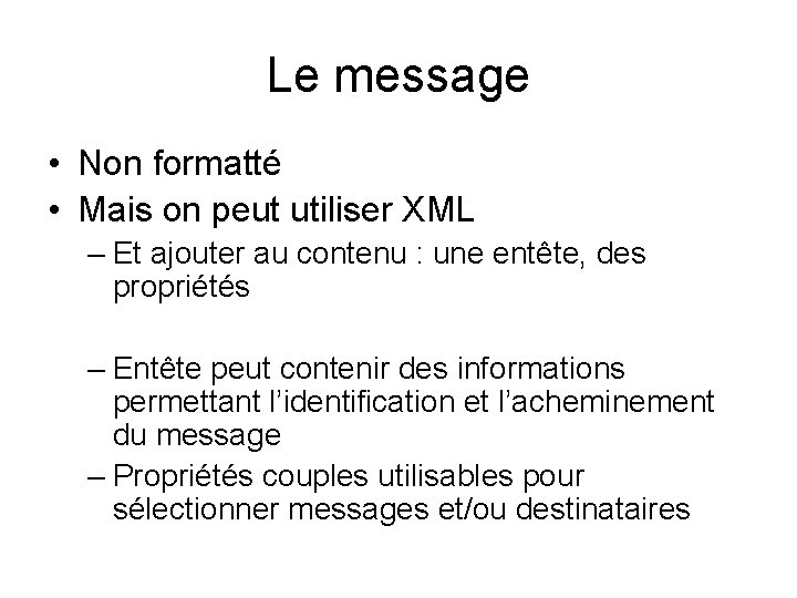 Le message • Non formatté • Mais on peut utiliser XML – Et ajouter