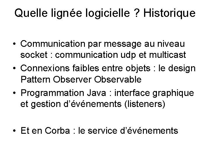 Quelle lignée logicielle ? Historique • Communication par message au niveau socket : communication