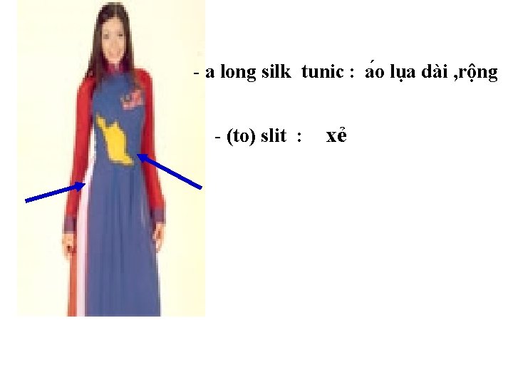 - a long silk tunic : a o lụa dài , rộng - (to)