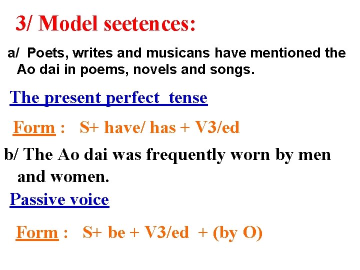 3/ Model seetences: a/ Poets, writes and musicans have mentioned the Ao dai in