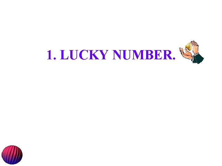 1. LUCKY NUMBER. 