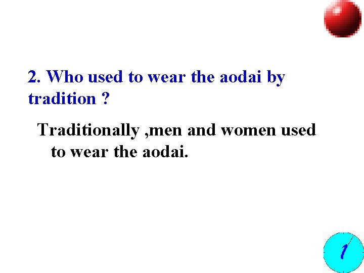 2. Who used to wear the aodai by tradition ? Traditionally , men and