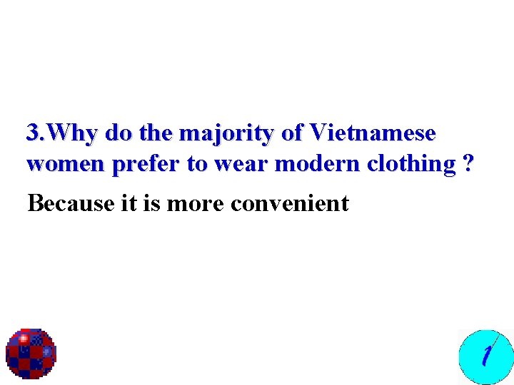 3. Why do the majority of Vietnamese women prefer to wear modern clothing ?