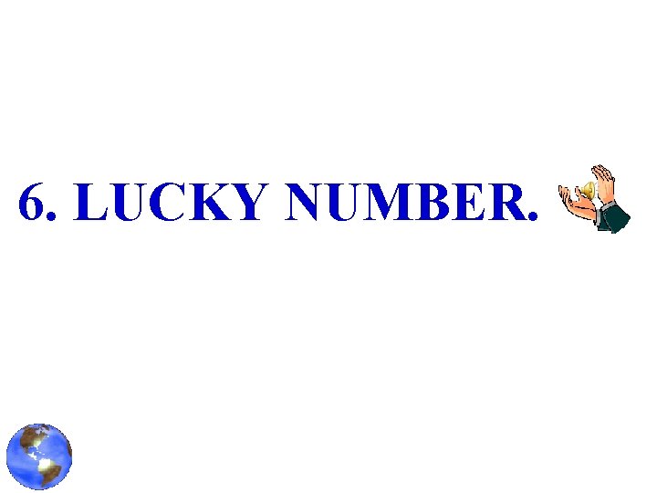 6. LUCKY NUMBER. 