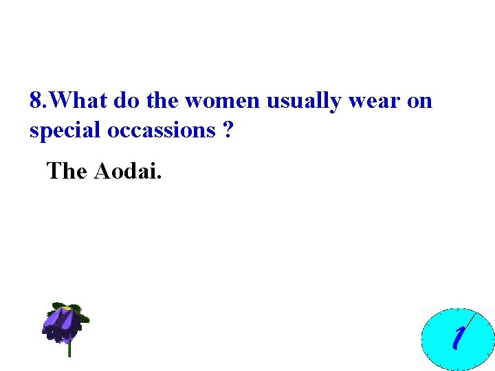 8. What do the women usually wear on special occassions ? The Aodai. 