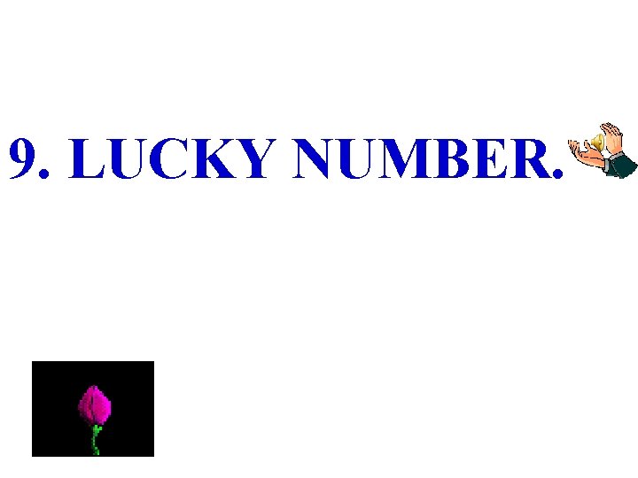 9. LUCKY NUMBER. 