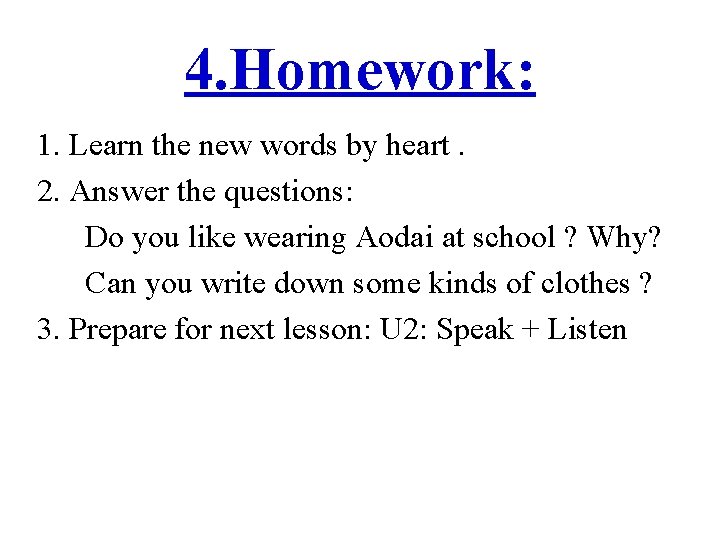 4. Homework: 1. Learn the new words by heart. 2. Answer the questions: Do