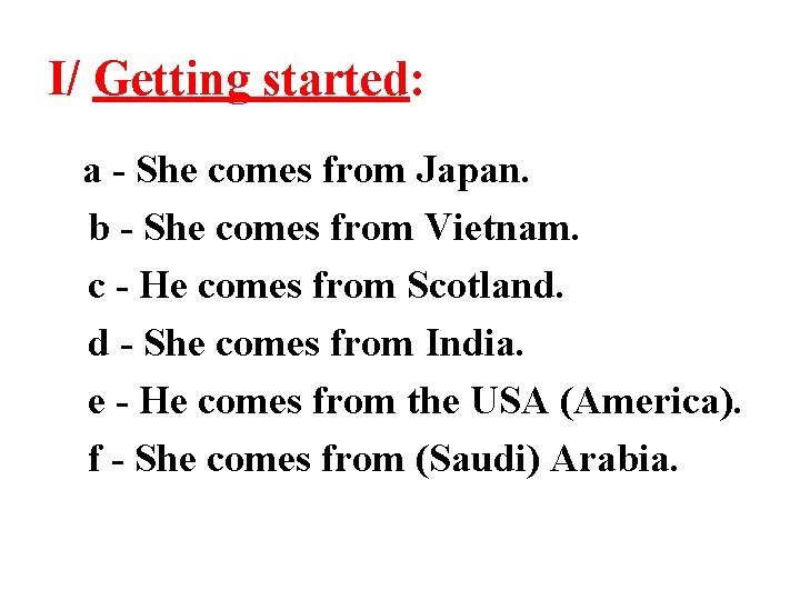 I/ Getting started: a - She comes from Japan. b - She comes from