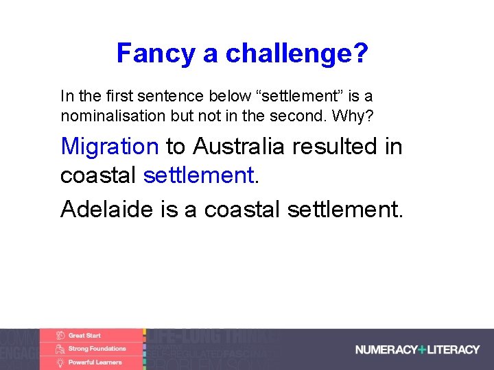 Fancy a challenge? • In the first sentence below “settlement” is a nominalisation but