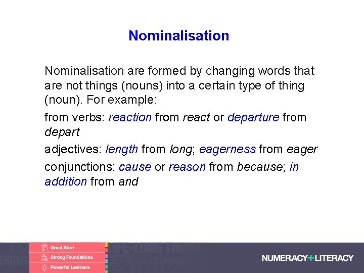 Nominalisation • Nominalisation are formed by changing words that are not things (nouns) into