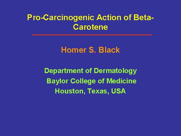 Pro-Carcinogenic Action of Beta. Carotene Homer S. Black Department of Dermatology Baylor College of