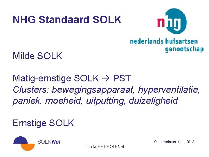 NHG Standaard SOLK. Milde SOLK Matig-ernstige SOLK PST Clusters: bewegingsapparaat, hyperventilatie, paniek, moeheid, uitputting,