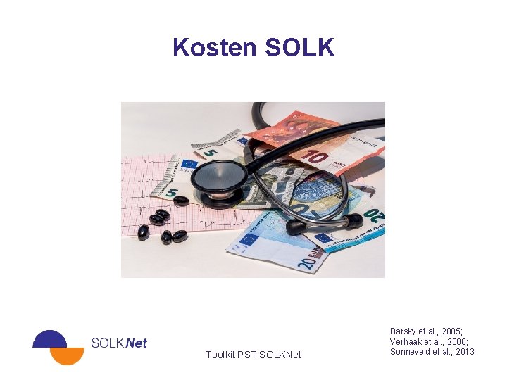 Kosten SOLK Toolkit PST SOLKNet Barsky et al. , 2005; Verhaak et al. ,