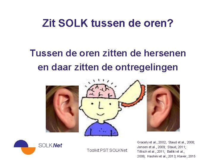 Zit SOLK tussen de oren? Tussen de oren zitten de hersenen en daar zitten