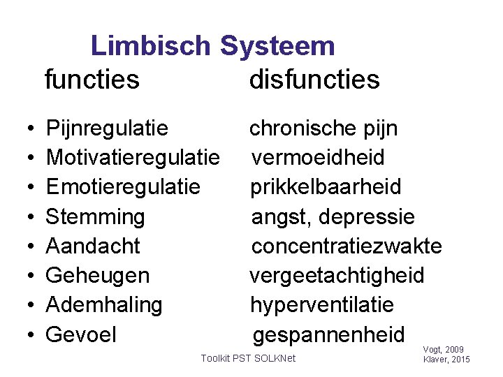 Limbisch Systeem functies disfuncties • • Pijnregulatie Motivatieregulatie Emotieregulatie Stemming Aandacht Geheugen Ademhaling Gevoel